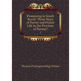 Книга Pioneering in South Brazil: Three Years of Forest and Prairie Life in the Province of Parana. 2
Книга Pioneering in South Brazil: Three Years of Forest and Prairie Life in the Province of Parana. 2