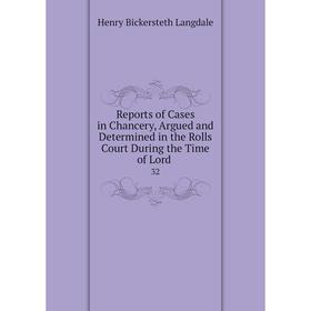 Книга Reports of Cases in Chancery, Argued and Determined in the Rolls Court During the Time of Lord. 32
Книга Reports of Cases in Chancery, Argued and Determined in the Rolls Court During the Time of Lord. 32