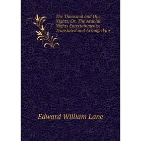 Книга The Thousand and One Nights, Or, The Arabian Nights Entertainments: Translated and Arranged for. 2
Книга The Thousand and One Nights, Or, The Arabian Nights Entertainments: Translated and Arranged for. 2