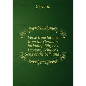 Книга Verse translations from the German: including Bürger's Leonore, Schiller's Song of the bell, and.
Книга Verse translations from the German: including Bürger's Leonore, Schiller's Song of the bell, and.