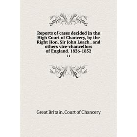 Книга Reports of cases decided in the High Court of Chancery, by the Right Hon. Sir John Leach. and others vice-chancellors of England. 1826-1852 11
Книга Reports of cases decided in the High Court of Chancery, by the Right Hon. Sir John Leach. and others vice-chancellors of England. 1826-1852 11