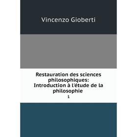 Книга Restauration des sciences philosophiques: Introduction à l'étude de la philosophie. 1
Книга Restauration des sciences philosophiques: Introduction à l'étude de la philosophie. 1