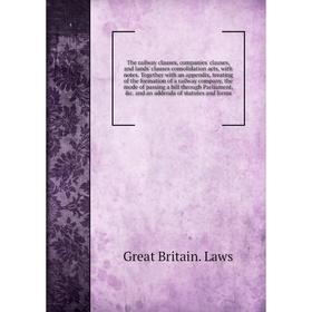 Книга The railway clauses, companies' clauses, and lands' clauses consolidation acts, with notes. Together with an appendix, treating of the formation
Книга The railway clauses, companies' clauses, and lands' clauses consolidation acts, with notes. Together with an appendix, treating of the formation
