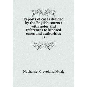 Книга Reports of cases decided by the English courts: with notes and references to kindred cases and authorities 19
Книга Reports of cases decided by the English courts: with notes and references to kindred cases and authorities 19