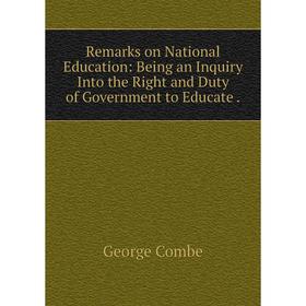 Книга Remarks on National Education: Being an Inquiry Into the Right and Duty of Government to Educate.
Книга Remarks on National Education: Being an Inquiry Into the Right and Duty of Government to Educate.
