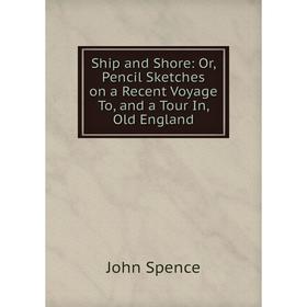 Книга Ship and Shore: Or, Pencil Sketches on a Recent Voyage To, and a Tour In, Old England
Книга Ship and Shore: Or, Pencil Sketches on a Recent Voyage To, and a Tour In, Old England