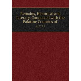 Книга Remains, Historical and Literary, Connected with the Palatine Counties of. 2; v. 11
Книга Remains, Historical and Literary, Connected with the Palatine Counties of. 2; v. 11