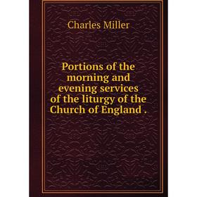 Книга Portions of the morning and evening services of the liturgy of the Church of England.
Книга Portions of the morning and evening services of the liturgy of the Church of England.