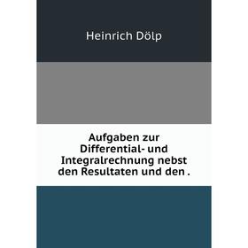 Книга Aufgaben zur Differential- und Integralrechnung nebst den Resultaten und den.
Книга Aufgaben zur Differential- und Integralrechnung nebst den Resultaten und den.