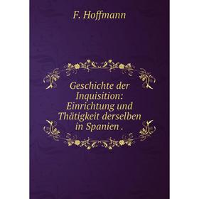 Книга Geschichte der Inquisition: Einrichtung und Thätigkeit derselben in Spanien.
Книга Geschichte der Inquisition: Einrichtung und Thätigkeit derselben in Spanien.