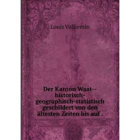Книга Der Kanton Waat-historisch-geographisch-statistisch geschildert von den ältesten Zeiten bis auf.
Книга Der Kanton Waat-historisch-geographisch-statistisch geschildert von den ältesten Zeiten bis auf.