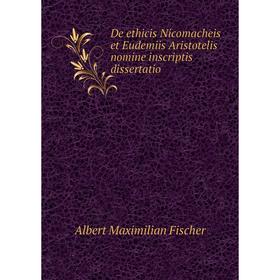 Книга De ethicis Nicomacheis et Eudemiis Aristotelis nomine inscriptis dissertatio
Книга De ethicis Nicomacheis et Eudemiis Aristotelis nomine inscriptis dissertatio