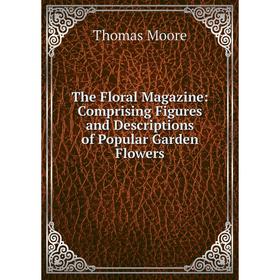 Книга The Floral Magazine: Comprising Figures and Descriptions of Popular Garden Flowers
Книга The Floral Magazine: Comprising Figures and Descriptions of Popular Garden Flowers