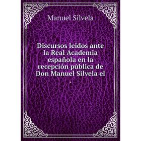 Книга Discursos leidos ante la Real Academia española en la recepción pública de Don Manuel Silvela el.
Книга Discursos leidos ante la Real Academia española en la recepción pública de Don Manuel Silvela el.