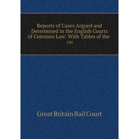 Книга Reports of Cases Argued and Determined in the English Courts of Common Law: With Tables of the. 100
Книга Reports of Cases Argued and Determined in the English Courts of Common Law: With Tables of the. 100