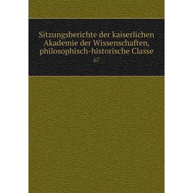 Книга Sitzungsberichte der kaiserlichen Akademie der Wissenschaften, philosophisch-historische Classe 67 
Книга Sitzungsberichte der kaiserlichen Akademie der Wissenschaften, philosophisch-historische Classe 67