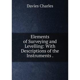 Книга Elements of Surveying and Levelling: With Descriptions of the Instruments.
Книга Elements of Surveying and Levelling: With Descriptions of the Instruments.