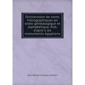 Книга Dictionnaire de noms hiéroglyphiques en ordre généalogique et alphabétique. Pub. d'après les monuments égyptiens
Книга Dictionnaire de noms hiéroglyphiques en ordre généalogique et alphabétique. Pub. d'après les monuments égyptiens