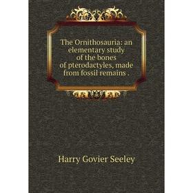 Книга The Ornithosauria: an elementary study of the bones of pterodactyles, made from fossil remains.
Книга The Ornithosauria: an elementary study of the bones of pterodactyles, made from fossil remains.