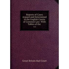 Книга Reports of Cases Argued and Determined in the English Courts of Common Law: With Tables of the. 112
Книга Reports of Cases Argued and Determined in the English Courts of Common Law: With Tables of the. 112