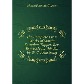 Книга The Complete Prose Works of Martin Farquhar Tupper. Rev. Expressly for this Ed. by W. C. Armstrong
Книга The Complete Prose Works of Martin Farquhar Tupper. Rev. Expressly for this Ed. by W. C. Armstrong