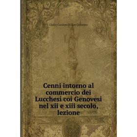 Книга Cenni intorno al commercio dei Lucchesi coi Genovesi nel xii e xiii secolo, lezione
Книга Cenni intorno al commercio dei Lucchesi coi Genovesi nel xii e xiii secolo, lezione