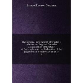 Книга The personal government of Charles I. A history of England from the assassination of the Duke of Buckingham to the declaration of the judges on
Книга The personal government of Charles I. A history of England from the assassination of the Duke of Buckingham to the declaration of the judges on