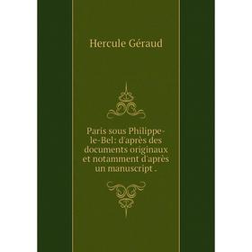 Книга Paris sous Philippe-le-Bel: d'après des documents originaux et notamment d'après un manuscript
Книга Paris sous Philippe-le-Bel: d'après des documents originaux et notamment d'après un manuscript