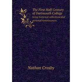 Книга The First Half Century of Dartmouth College being historical collections and personal reminiscences
Книга The First Half Century of Dartmouth College being historical collections and personal reminiscences