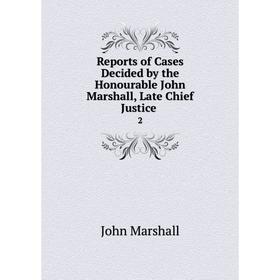 Книга Reports of Cases Decided by the Honourable John Marshall, Late Chief Justice2
Книга Reports of Cases Decided by the Honourable John Marshall, Late Chief Justice2
