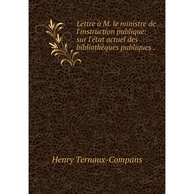 Книга Lettre à M le ministre de l'instruction publique: sur l'état actuel des bibliothèques publiques
Книга Lettre à M le ministre de l'instruction publique: sur l'état actuel des bibliothèques publiques