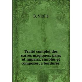 Книга Traité complet des carrés magiques: pairs et impairs, simples et composés, a bordures1
Книга Traité complet des carrés magiques: pairs et impairs, simples et composés, a bordures1