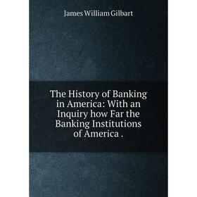 Книга The History of Banking in America: With an Inquiry how Far the Banking Institutions of America
Книга The History of Banking in America: With an Inquiry how Far the Banking Institutions of America