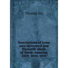 Книга Descriptions of some new terrestrial and fluviatile shells of North America, 1829, 1830, 1831
Книга Descriptions of some new terrestrial and fluviatile shells of North America, 1829, 1830, 1831