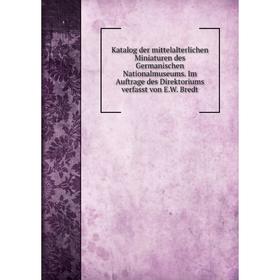 Книга Katalog der mittelalterlichen Miniaturen des Germanischen Nationalmuseums. Im Auftrage des Direktoriums verfasst von E. W. Bredt
Книга Katalog der mittelalterlichen Miniaturen des Germanischen Nationalmuseums. Im Auftrage des Direktoriums verfasst von E. W. Bredt