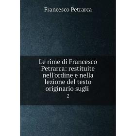 Книга Le rime di Francesco Petrarca: restituite nell'ordine e nella lezione del testo originario
Книга Le rime di Francesco Petrarca: restituite nell'ordine e nella lezione del testo originario