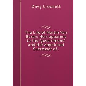 Книга The Life of Martin Van Buren: Heir-apparent to the government, and the Appointed Successor of
Книга The Life of Martin Van Buren: Heir-apparent to the government, and the Appointed Successor of