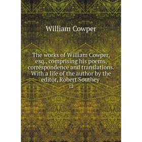 Книга The works of William Cowper, esq., comprising his poems, correspondence and translations. With a life of the author by the editor, Robert Southe
Книга The works of William Cowper, esq., comprising his poems, correspondence and translations. With a life of the author by the editor, Robert Southe