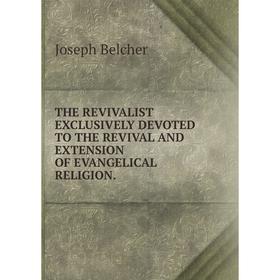 Книга The revivalist exclusively devoted to the revival and extension of evangelical religion
Книга The revivalist exclusively devoted to the revival and extension of evangelical religion