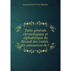 Книга Table générale chronologique et alphabétique du Recueil des traitésdes puissances de l
Книга Table générale chronologique et alphabétique du Recueil des traitésdes puissances de l