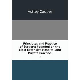 Книга Principles and Practice of Surgery: Founded on the Most Extensive Hospital and Private Practice2
Книга Principles and Practice of Surgery: Founded on the Most Extensive Hospital and Private Practice2