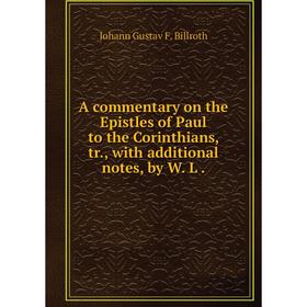 Книга A commentary on the Epistles of Paul to the Corinthians, tr., with additional notes, by W. L
Книга A commentary on the Epistles of Paul to the Corinthians, tr., with additional notes, by W. L