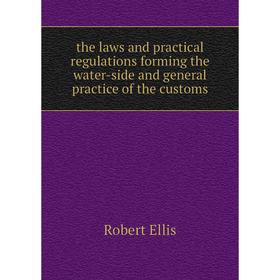 Книга The laws and practical regulations forming the water-side and general practice of the customs
Книга The laws and practical regulations forming the water-side and general practice of the customs