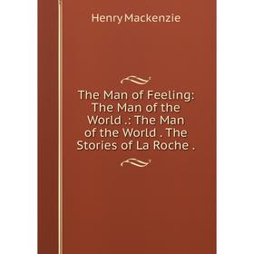 Книга The Man of Feeling: The Man of the World.: The Man of the WorldThe Stories of La Roche
Книга The Man of Feeling: The Man of the World.: The Man of the WorldThe Stories of La Roche