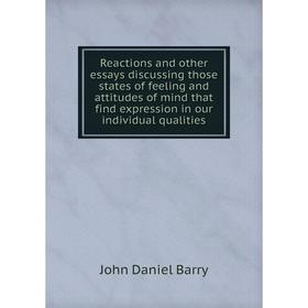 Книга Reactions and other essays discussing those states of feeling and attitudes of mind that find expression in our individual qualities
Книга Reactions and other essays discussing those states of feeling and attitudes of mind that find expression in our individual qualities