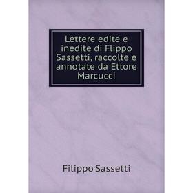 Книга Lettere edite e inedite di Flippo Sassetti, raccolte e annotate da Ettore Marcucci
Книга Lettere edite e inedite di Flippo Sassetti, raccolte e annotate da Ettore Marcucci