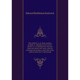 Книга The Gulistān; or, Rose-garden, of Shek̲h̲ Muslihu'd-dīn Sādī of Shīrāz, translated for the first time into prose and verse
Книга The Gulistān; or, Rose-garden, of Shek̲h̲ Muslihu'd-dīn Sādī of Shīrāz, translated for the first time into prose and verse