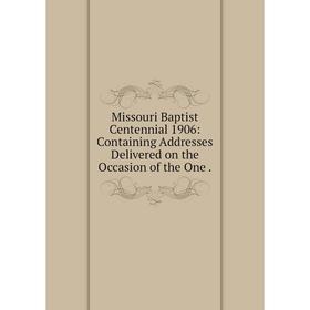 Книга Missouri Baptist Centennial 1906: Containing Addresses Delivered on the Occasion
Книга Missouri Baptist Centennial 1906: Containing Addresses Delivered on the Occasion