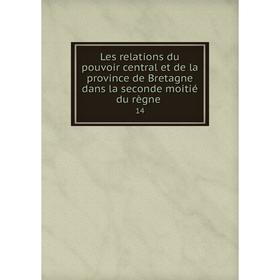 Книга Les relations du pouvoir central et de la province de Bretagne dans la seconde moitié du règne 14
Книга Les relations du pouvoir central et de la province de Bretagne dans la seconde moitié du règne 14