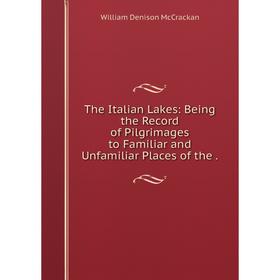 Книга The Italian Lakes: Being the record of Pilgrimages to Familiar and Unfamiliar Places
Книга The Italian Lakes: Being the record of Pilgrimages to Familiar and Unfamiliar Places